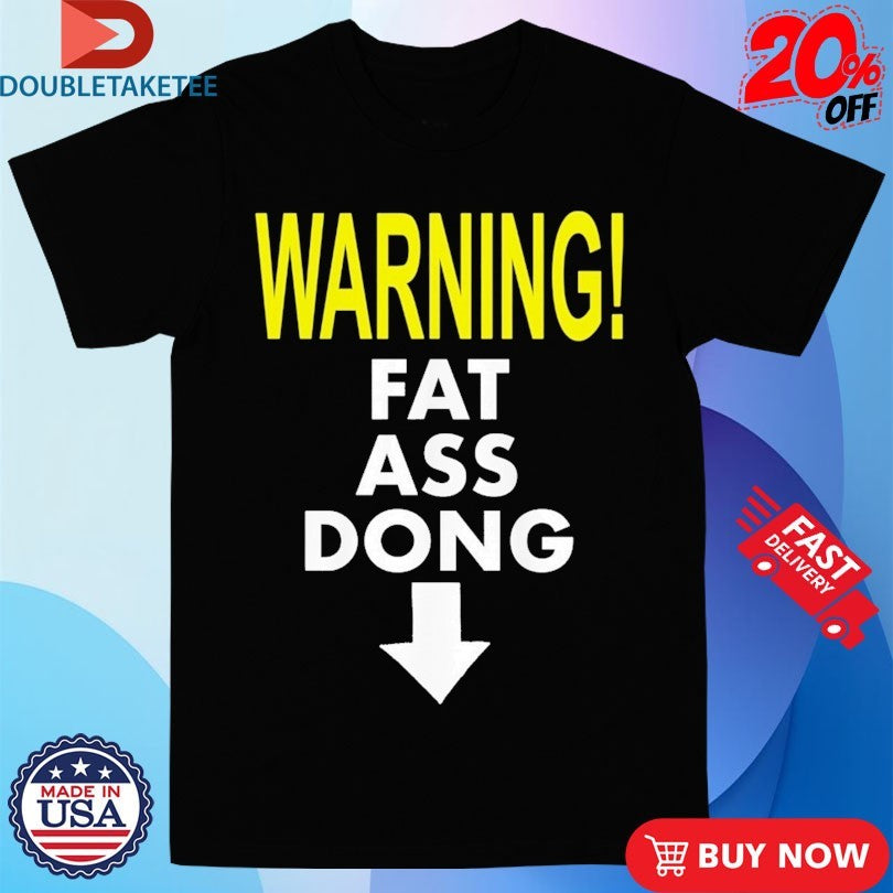 Official Warning Fat Ass Dong Shirts