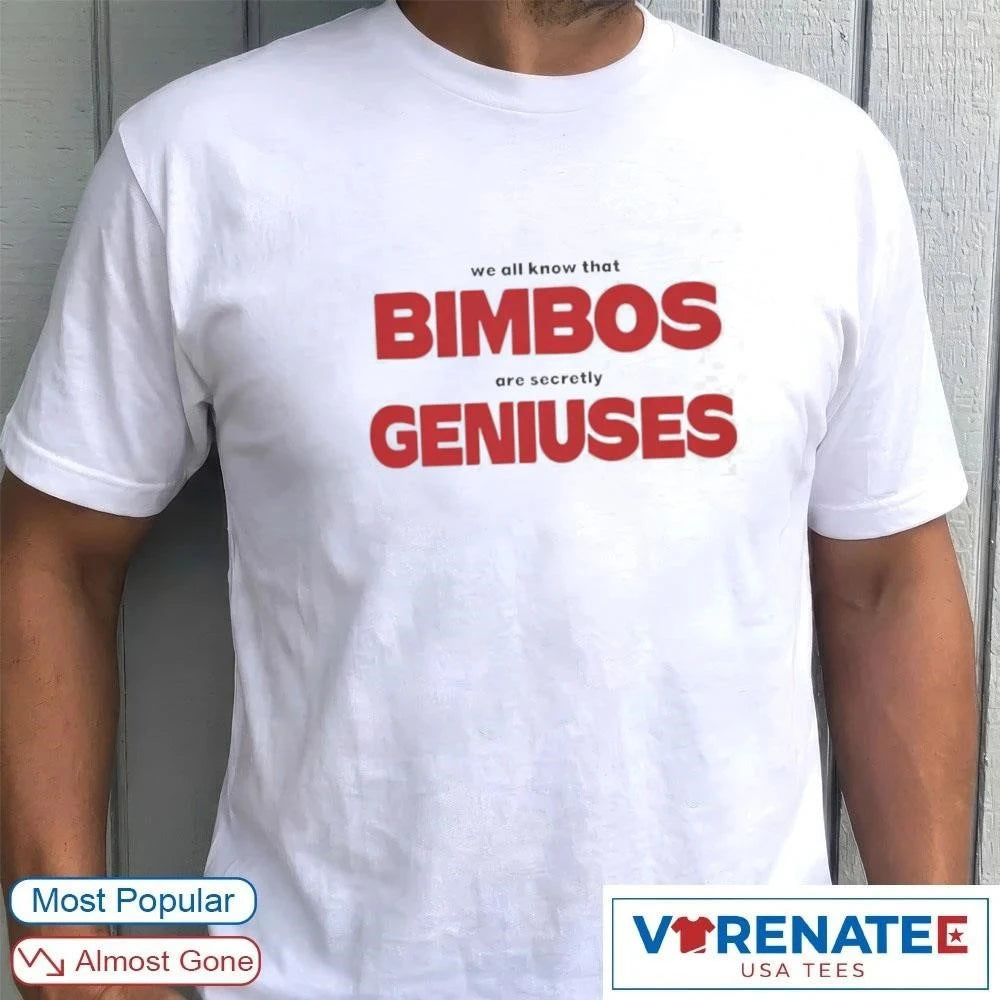 Official We All Know That Bimbos Are Secretly Geniuses t-shirt