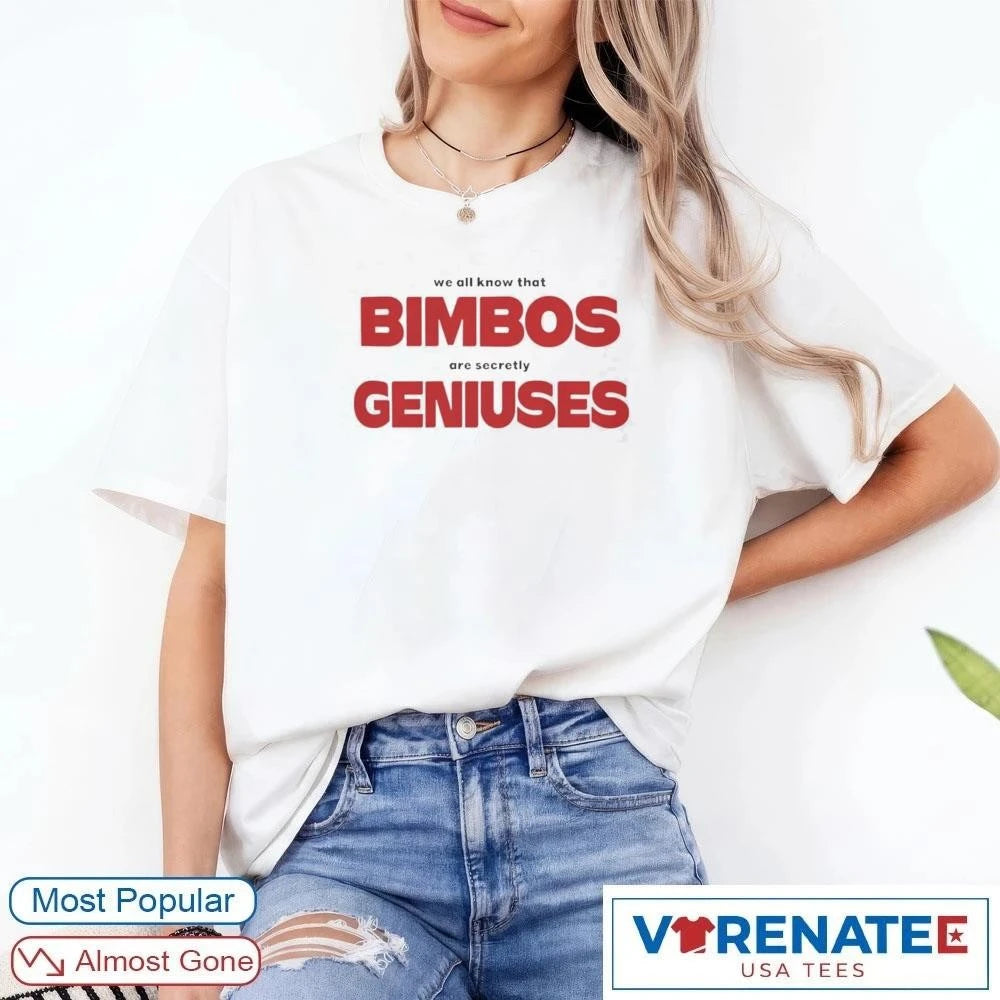 Official We All Know That Bimbos Are Secretly Geniuses t-shirt