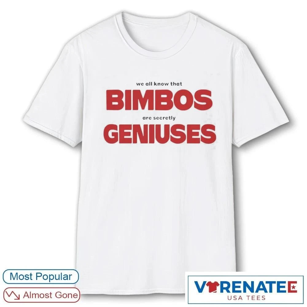 Official We All Know That Bimbos Are Secretly Geniuses t-shirt