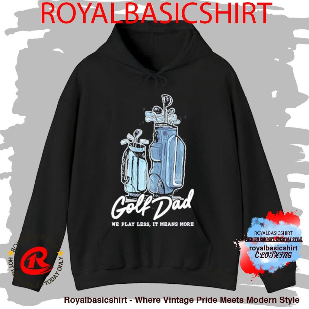 Official We Play Less It Means More Golf Dad Bags Shirt