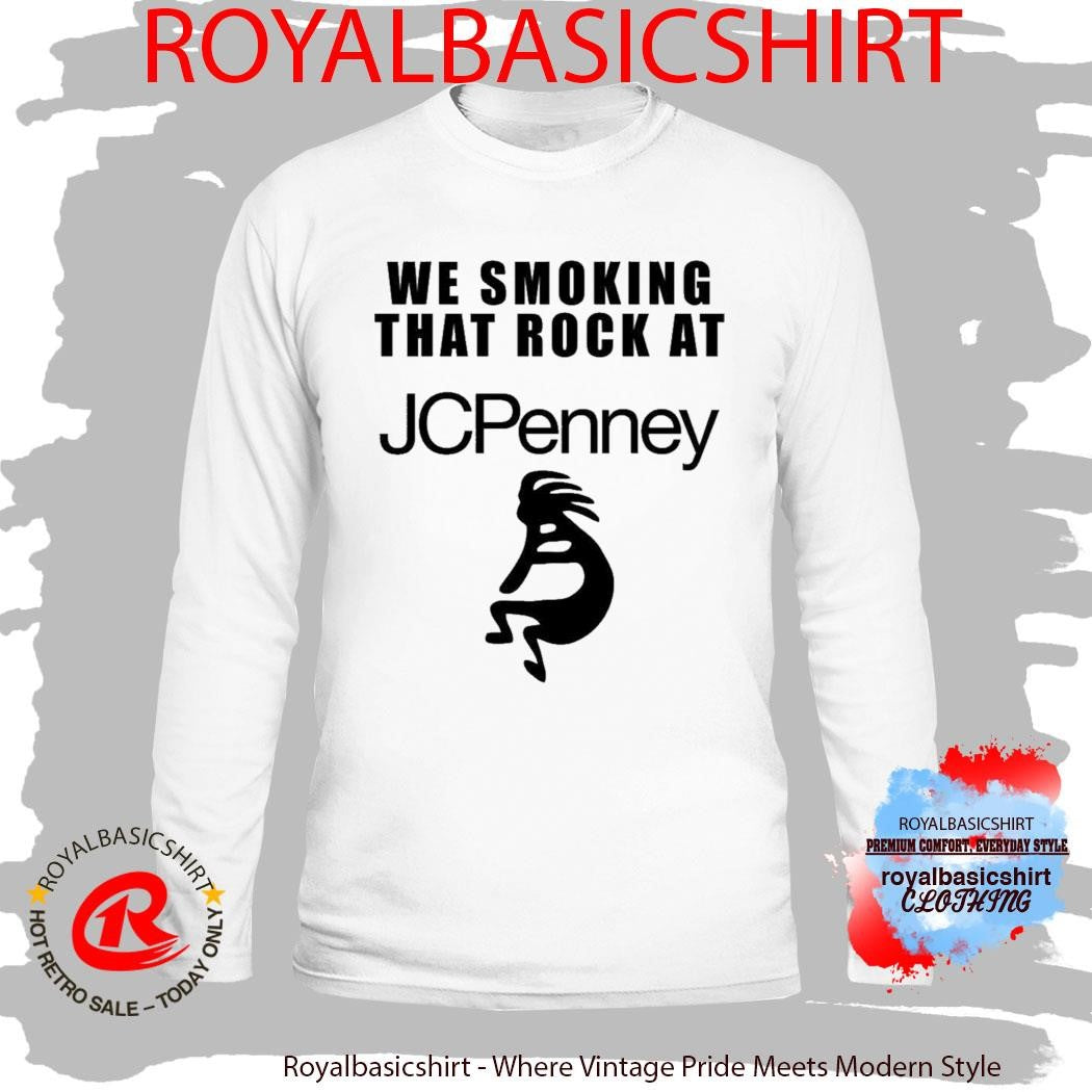 Official We Smoking That Rock At Jcpenney Shirt