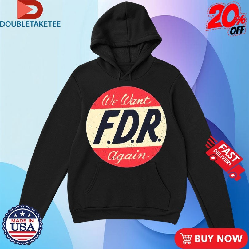 Official We Want FDR Again Shirts