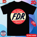 Official We Want FDR Again Shirts