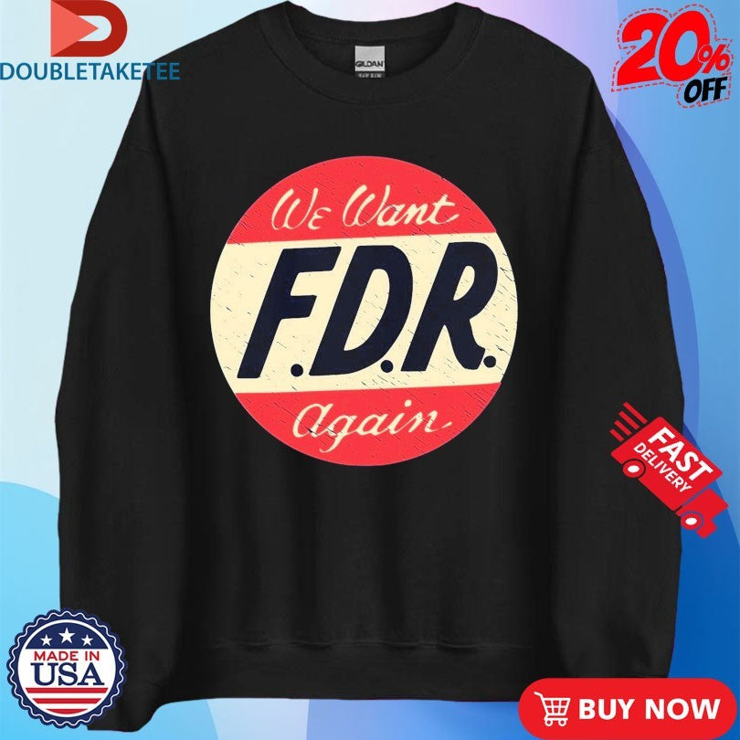 Official We Want FDR Again Shirts
