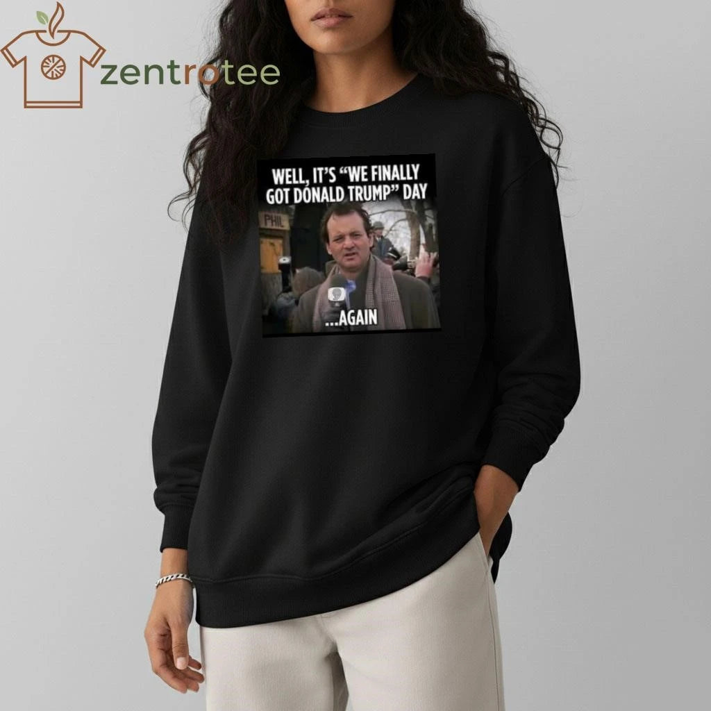 Official Well,it’s we finally got Donald Trump day Again tee