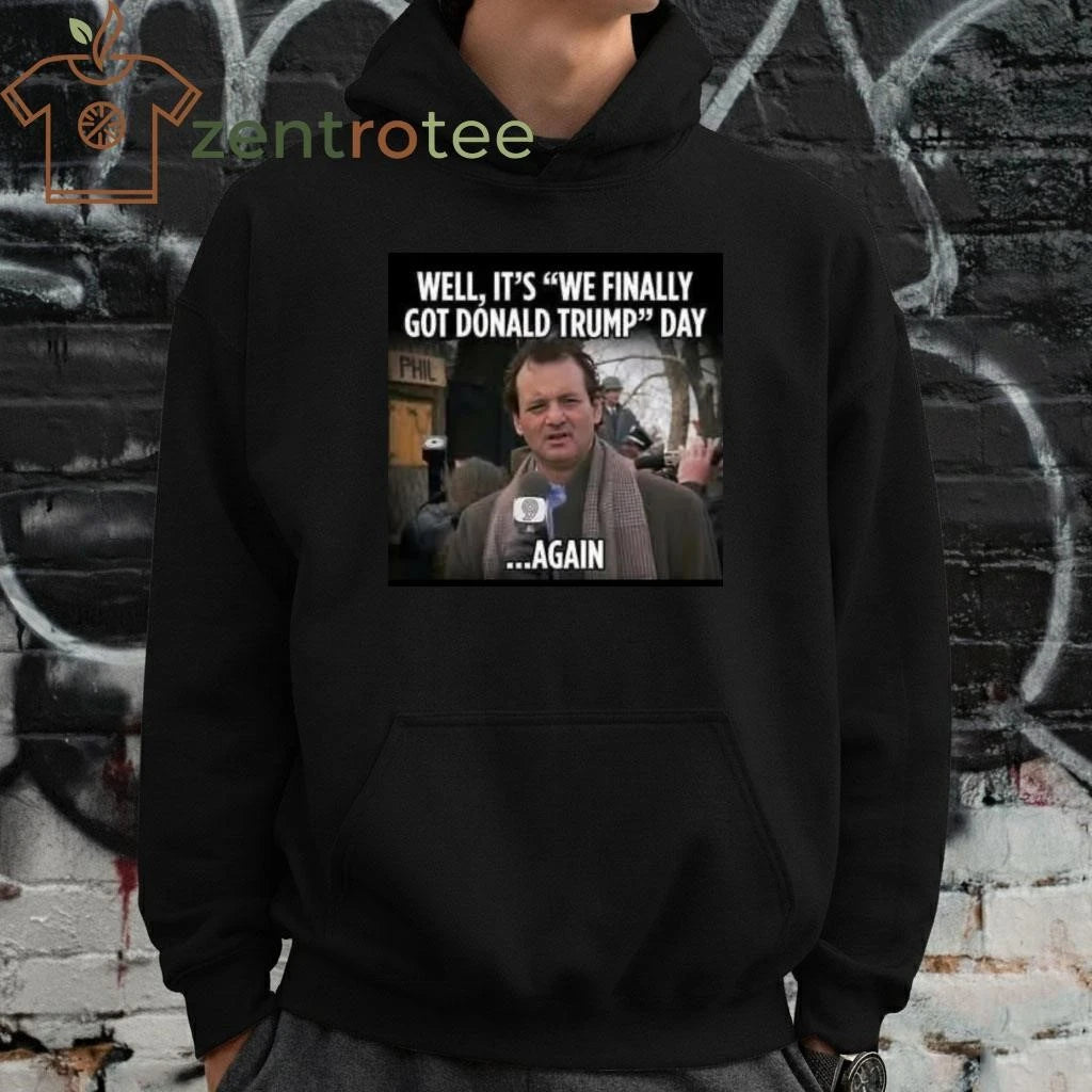 Official Well,it’s we finally got Donald Trump day Again tee