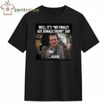 Official Well,it’s we finally got Donald Trump day Again tee