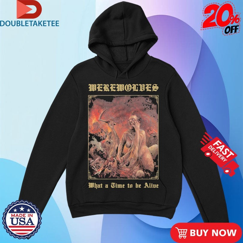 Official Werewolves What A Time To Be Alive Shirts