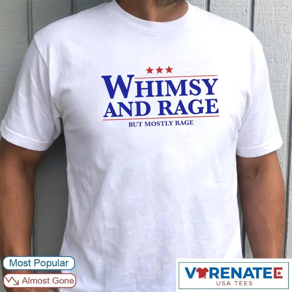 Official Whimsy And Rage But Mostly Rage T-shirt