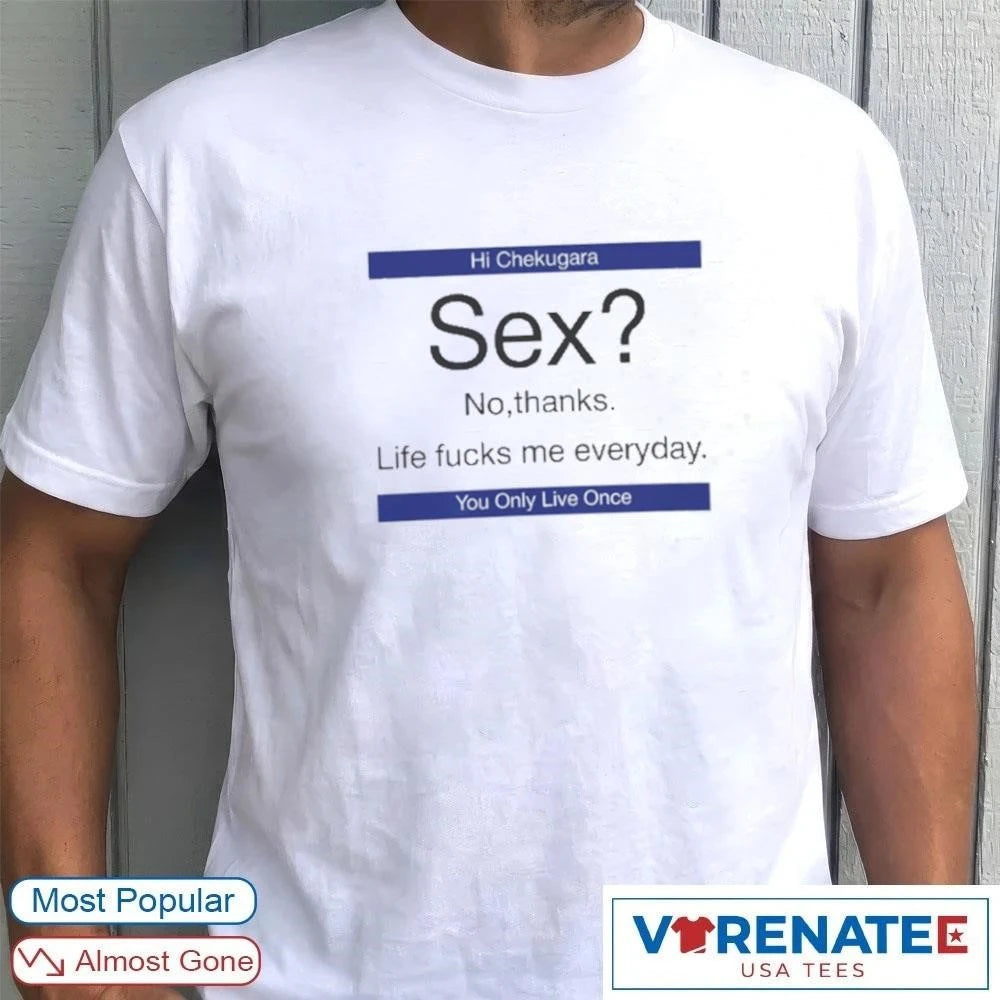 Official White 2026 Hi Chekugara Sex No Thanks Life Fucks Me Everyday You Only Live Once T-Shirt