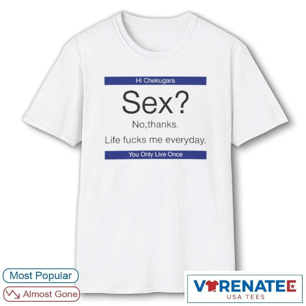Official White 2026 Hi Chekugara Sex No Thanks Life Fucks Me Everyday You Only Live Once T-Shirt
