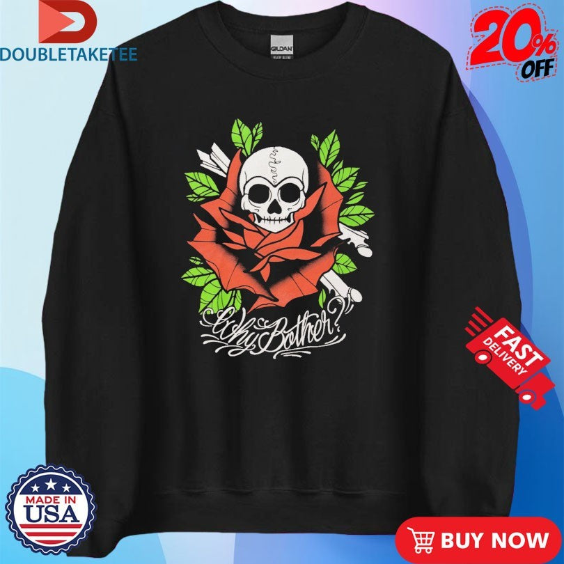 Official Why Bother Skull Rose Shirts