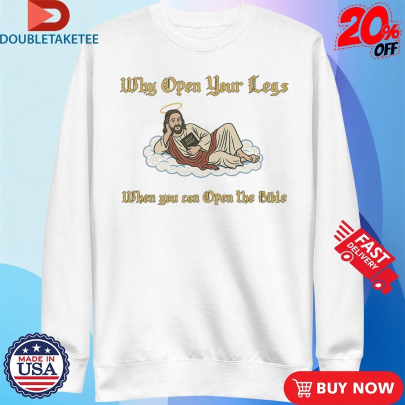 Official Why Open Your Legs When You Can Open The Bible Jesus Holy Bible Shirts