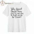 Official Why doesn’t Donald Trump send his own sons to fight and die for Israel tee