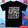 Official Wiggy Wiggy I’m Gettin’ Jiggy Five Shirts