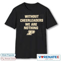 Official Without Cheerleaders We Are Nothing Gene Keady Purdue Boilermakers NCAA College Basketball Coach Quote T-Shirt
