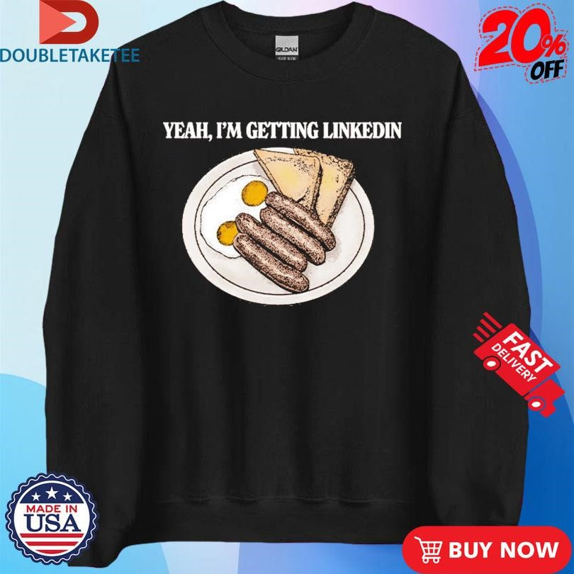 Official Yeah I’m Getting Linkedin Shirts