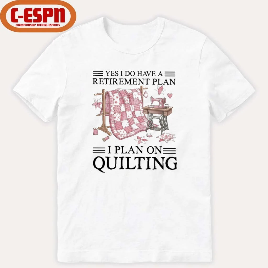Official Yes I Do Have A Retirement Plan I Plan On Quilting T-Shirt