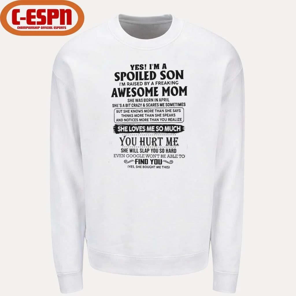 Official Yes, I’m A Spoiled Son Awesome Mom She Was Born In April 2026 Shirt