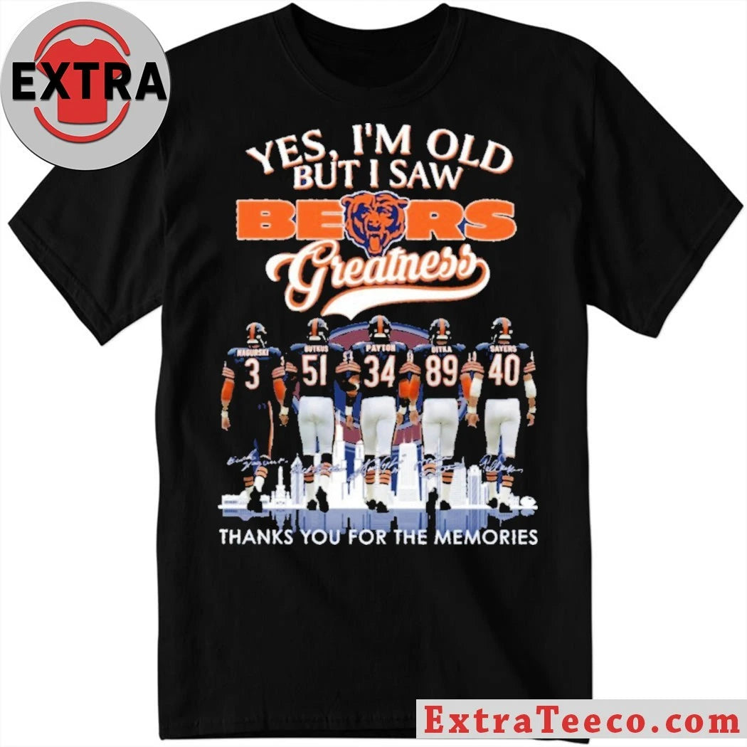 Official Yes I’m Old But I Saw Bears Greatness Signature Thank You For The Memories City And Logo Shirt