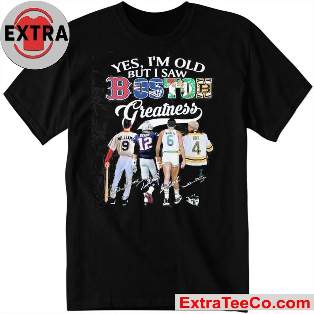 Official Yes, I’m Old But I Saw Boston Sports Team Greatness and Boston’s greatest sports legend 2026 Shirt