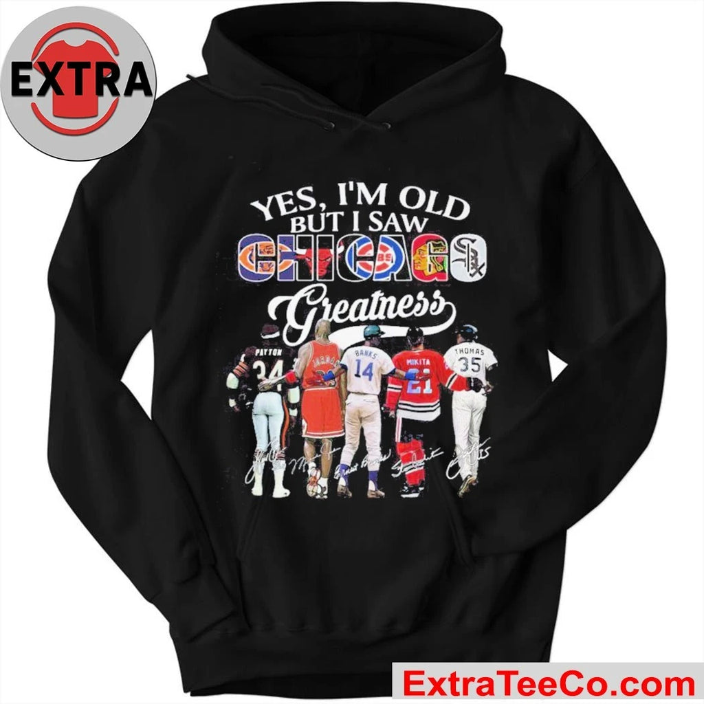 Official Yes, I’m Old But I Saw Chicago Sport Team Greatness and Chicago’s sports legends 2026 Shirt