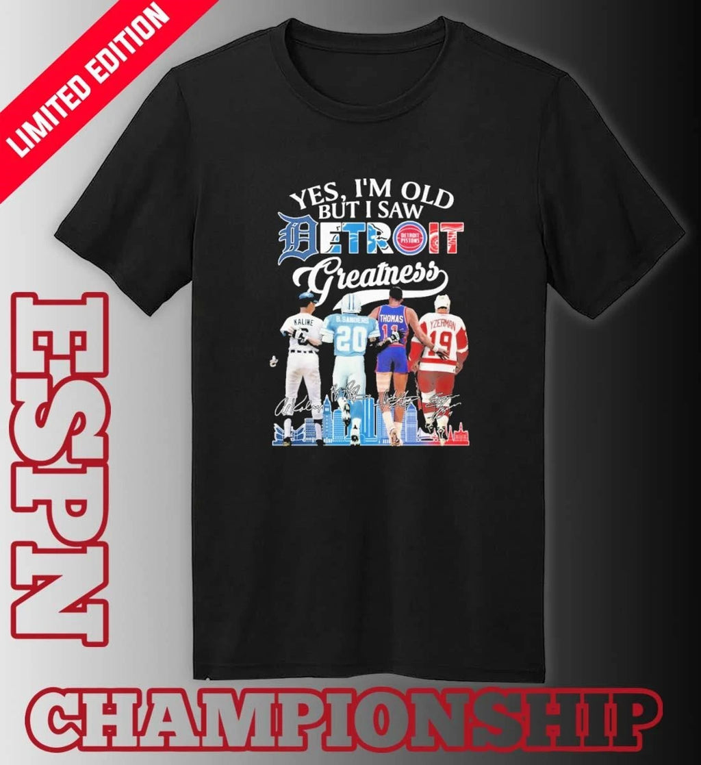 Official Yes, I’m Old But I Saw Detroit Sports Teams Legends Player Greatness Shirt