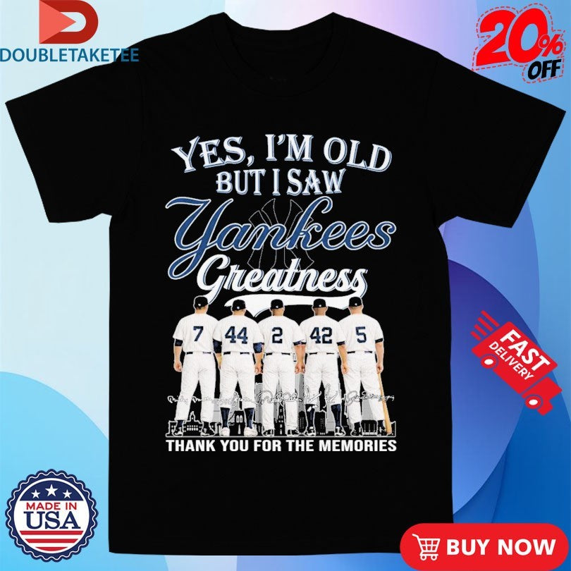 Official Yes I’m Old But I Saw New York Yankees Greatness Thank You For The Memories Signatures Shirts