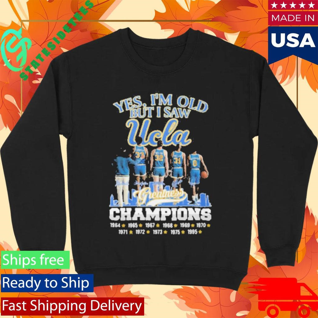 Official Yes I’m Old But I Saw UCLA Greatness Champions Multi Year Signature Shirt