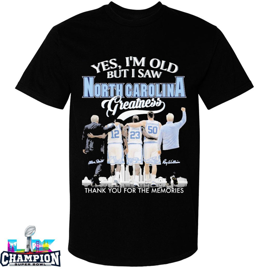 Official Yes I’m Old But I Saw UNC North Carolina Tar Heels Greatness Thank You For The Memories Signatures T-shirts