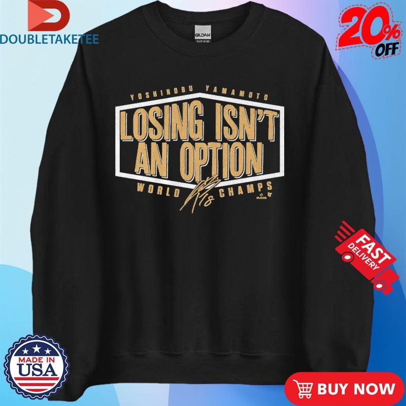 Official Yoshinobu Yamamoto Losing Isn’t An Option World Series Champions 2025 Signature Shirts