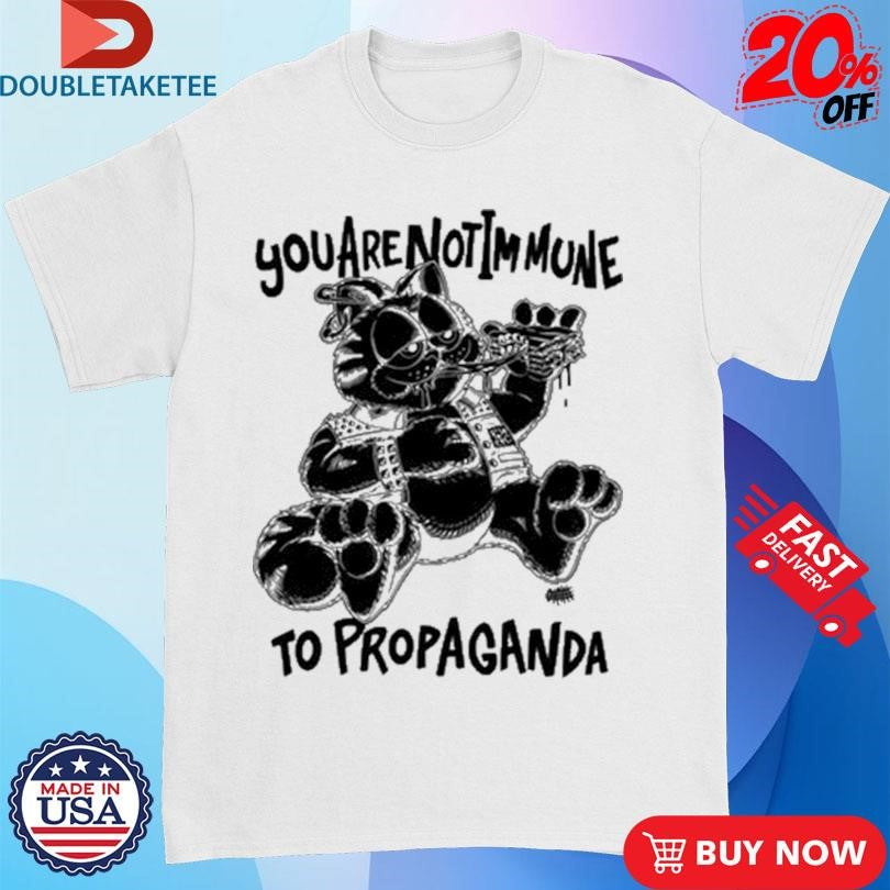 Official You Are Not Immune To Propaganda Shirts