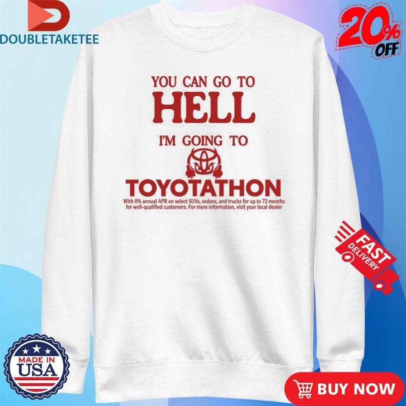 Official You Can Go To Hell I’m Going To Toyotathon Evil Shirts