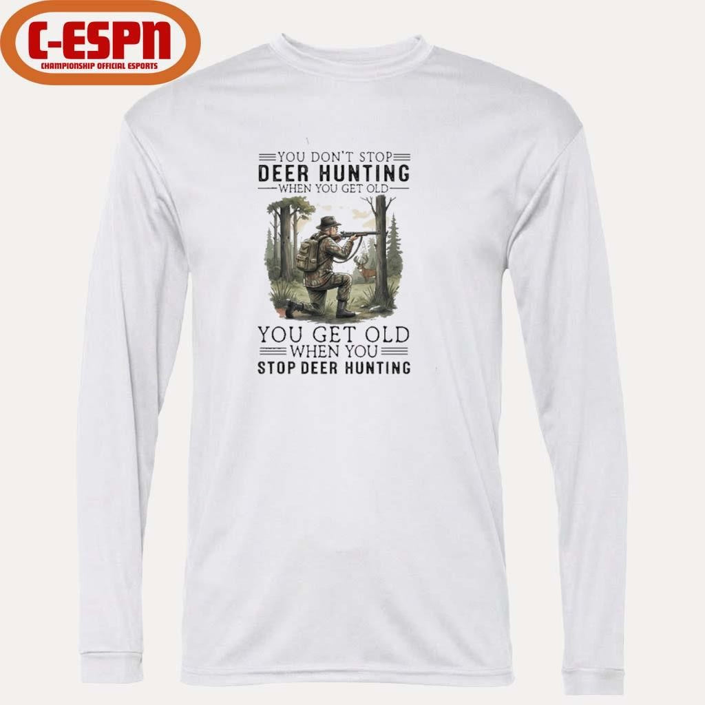 Official You Don’t Stop Deer Hunting When You Get Old You Get Old When You Stop Deer Hunting Shirt