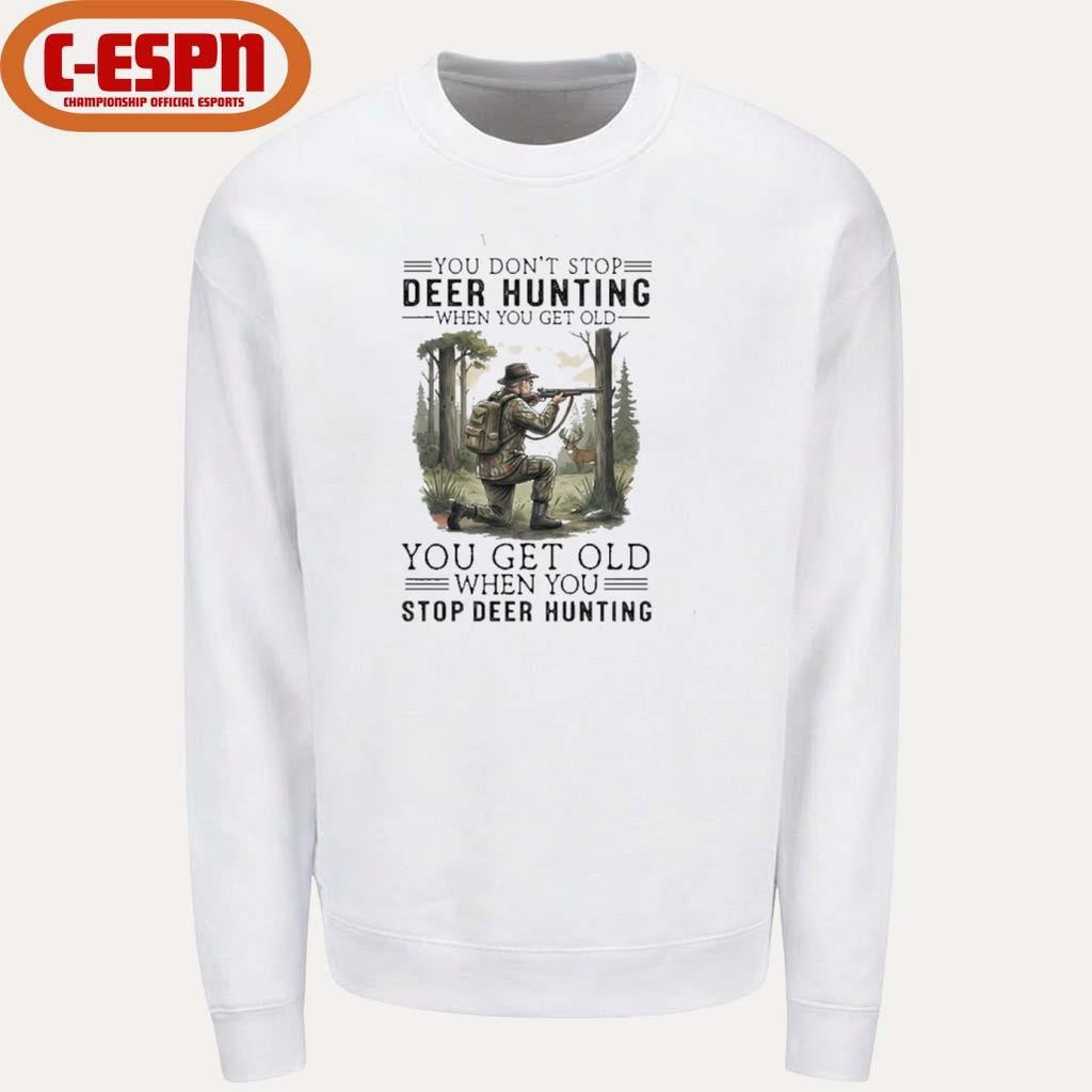 Official You Don’t Stop Deer Hunting When You Get Old You Get Old When You Stop Deer Hunting Shirt