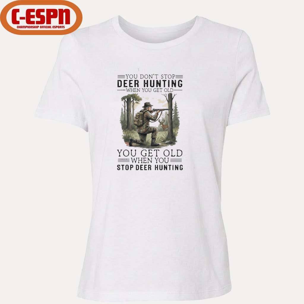 Official You Don’t Stop Deer Hunting When You Get Old You Get Old When You Stop Deer Hunting Shirt