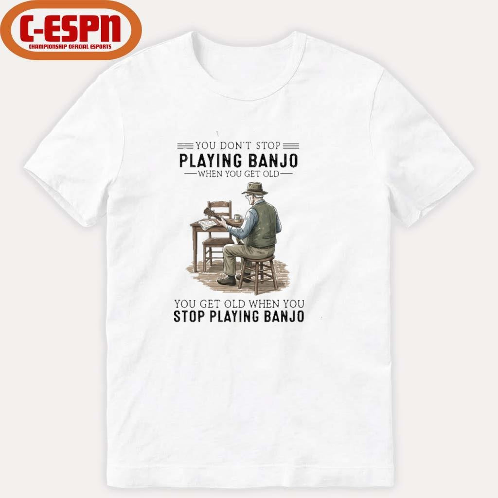 Official You Don’t Stop Playing Banjo When You Get Old You Get Old When You Stop Playing Banjo shirt