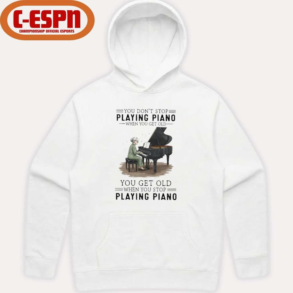 Official You Don’t Stop Playing Piano When You Get Old You Get Old When You Stop Playing Piano Shirt