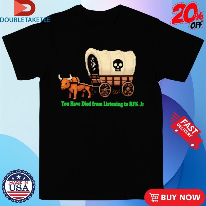 Official You Have Died From Listening To RFK Jr Bullock Cart Shirts