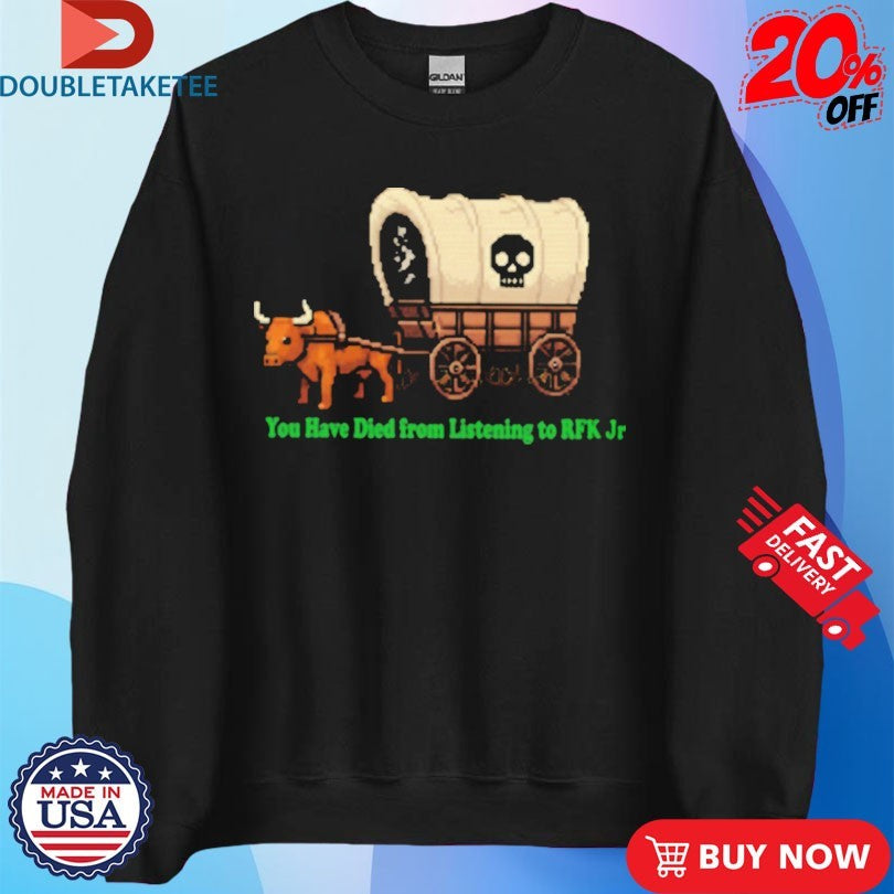 Official You Have Died From Listening To RFK Jr Bullock Cart Shirts