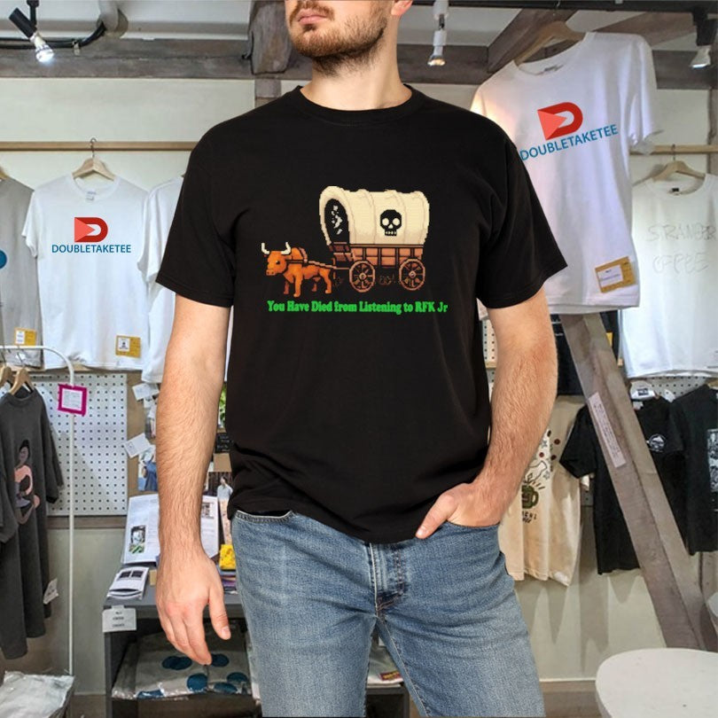 Official You Have Died From Listening To RFK Jr Bullock Cart Shirts