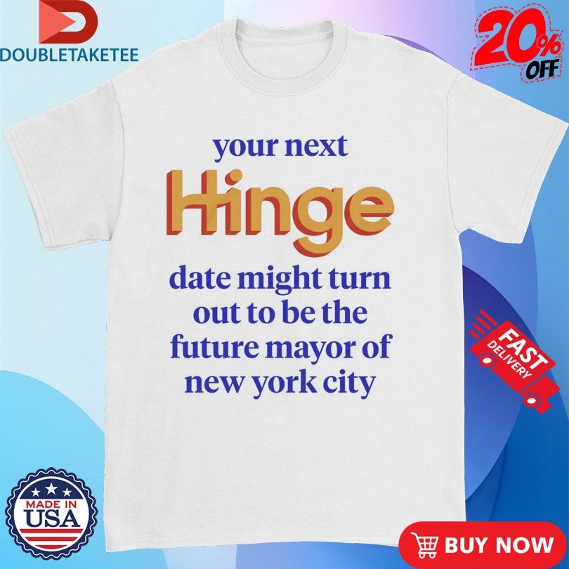 Official Your Next Date Might Turn Out To Be The Future Mayor Of New York City Shirts