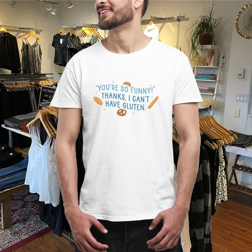 Official You’re So Funny Thanks, I Can’t Have Gluten Shirts