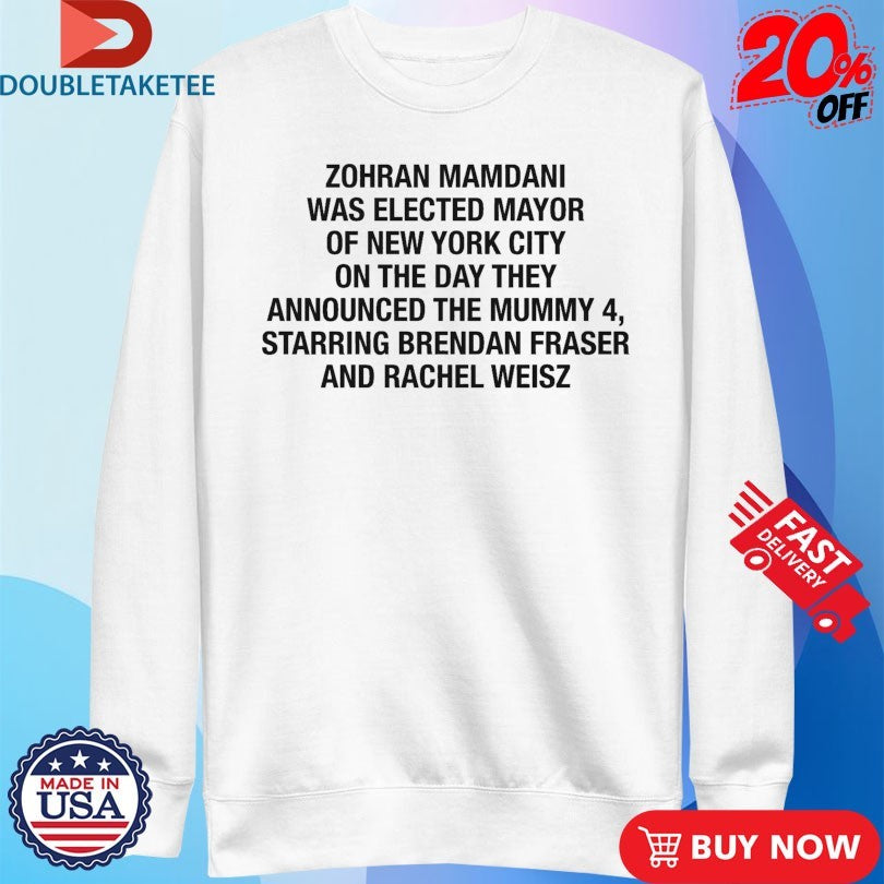 Official Zohran Mamdani Was Elected Mayor Of New York City On The Day They Announced The Mummy 4, Starring Brendan Fraser And Rachel Weisz Shirts