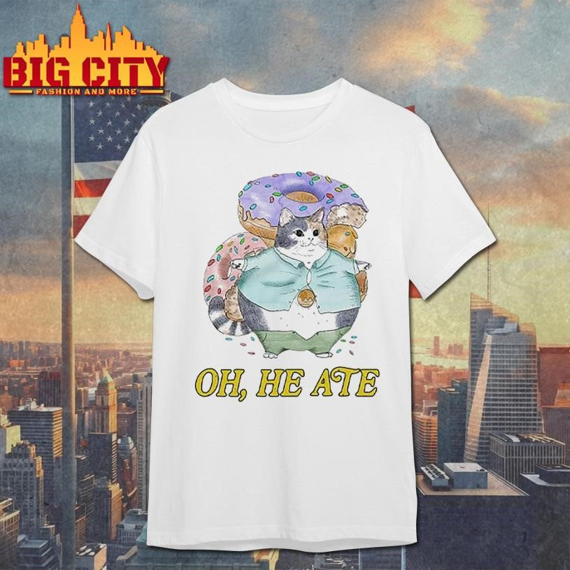 Oh He Ate Shirt