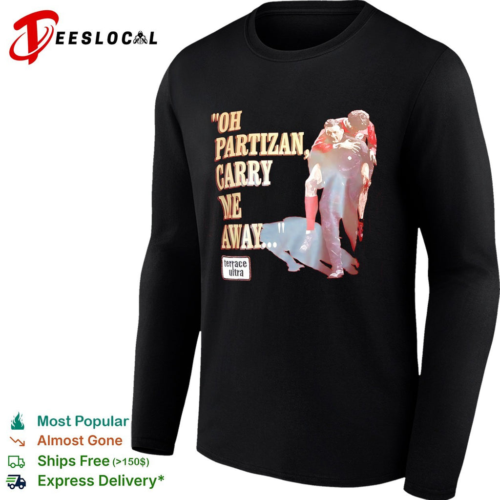 Oh Partizan Carry Me Away shirt