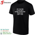 Oh you’re a leftist name everyone who has left you shirt