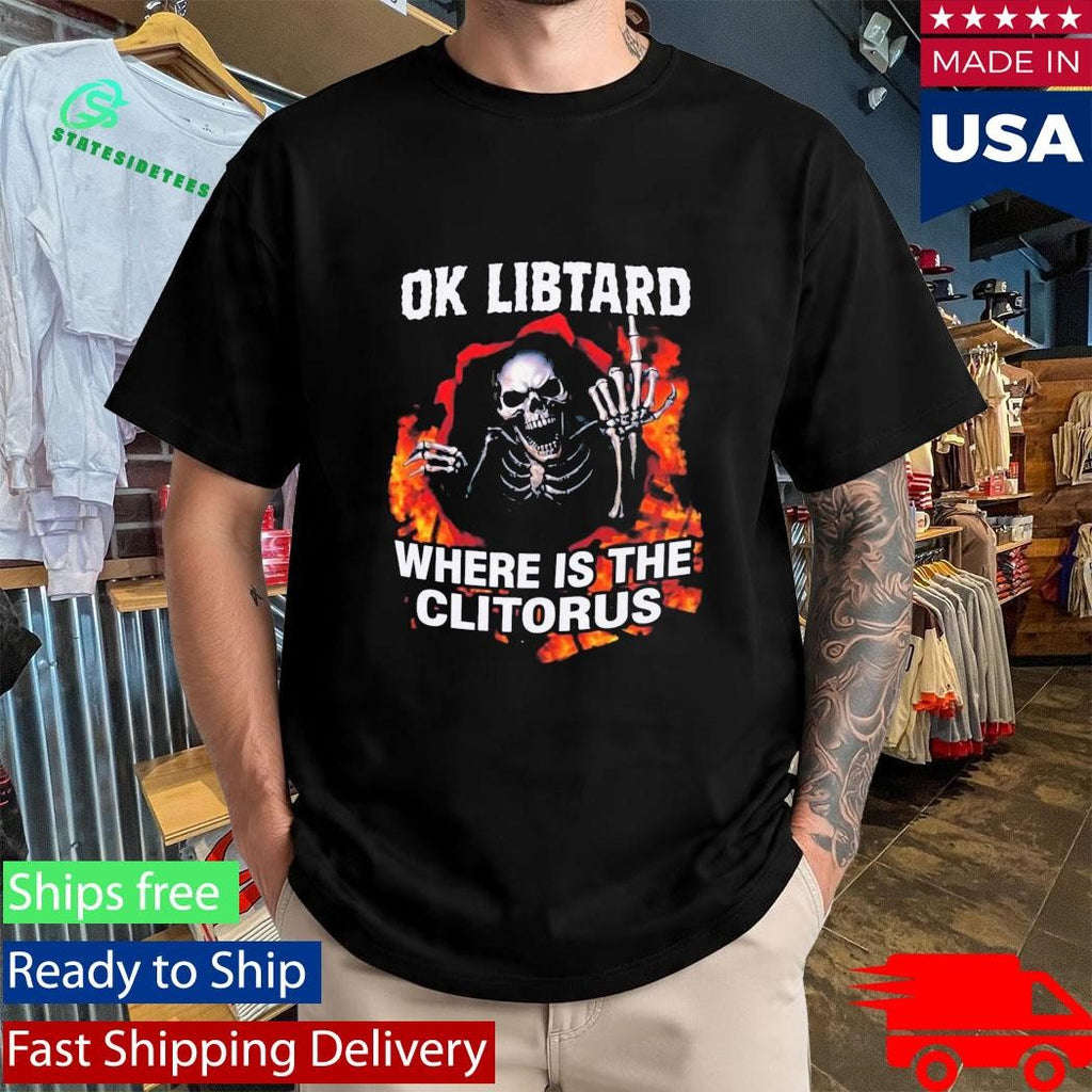 Ok Libtard Where is the Clitorus Shirt