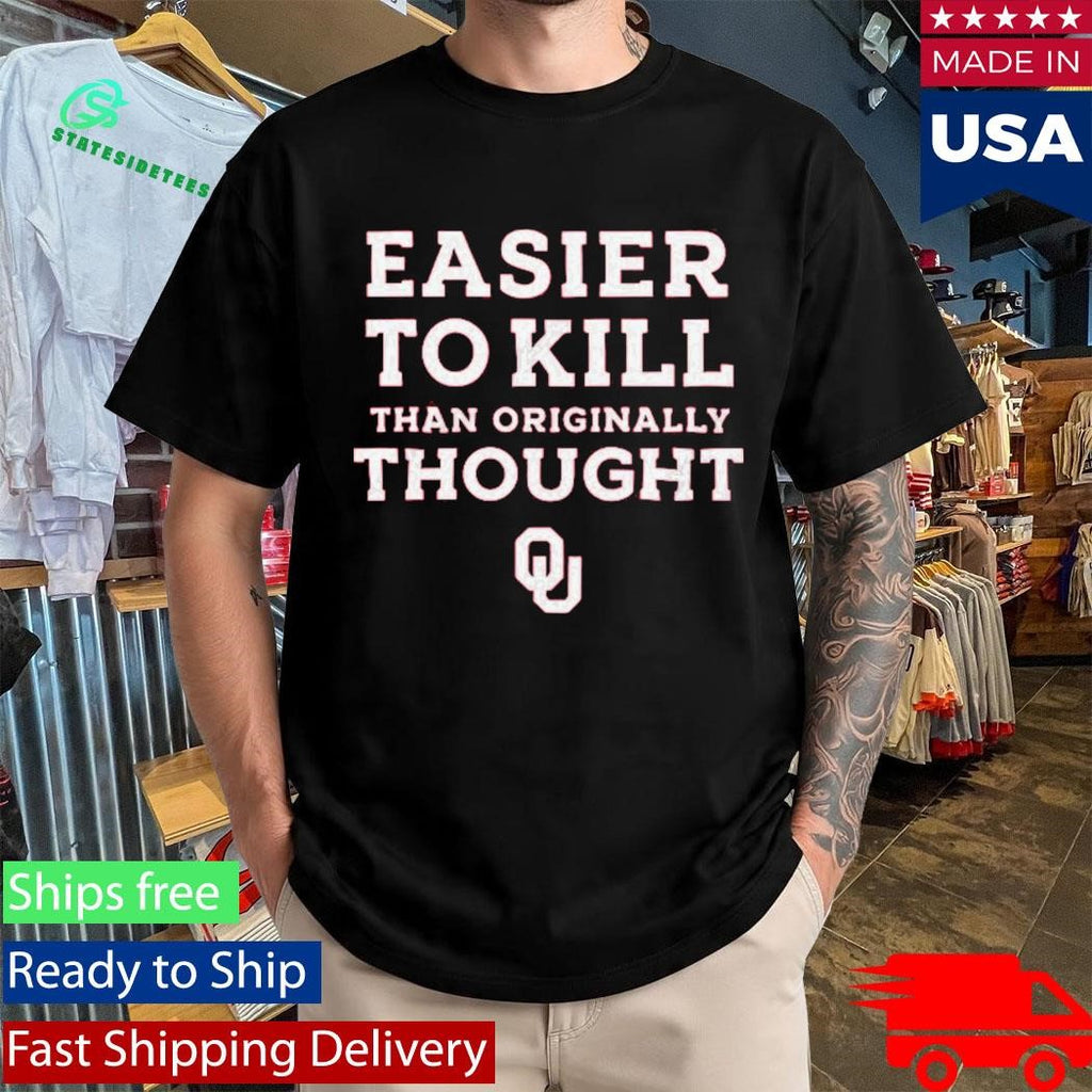 Oklahoma Football Easier To Kill Than Originally Thought Shirt